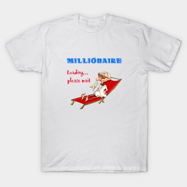 Millionaire loading... please wait T-Shirt by Glukoejik